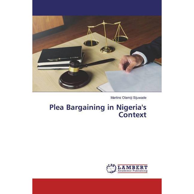 Plea Bargaining in Nigeria's Context, Fachbücher von Martins Olamiji Sijuwade