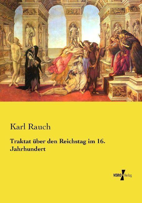 Produktbild Traktat über den Reichstag im 16. Jahrhundert (Deutsch, Karl Rauch, 2015)