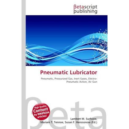 Pneumatic Lubricator, Fachbücher von Lambert M. Surhone, Mariam T. Tennoe, Susan F. Henssonow