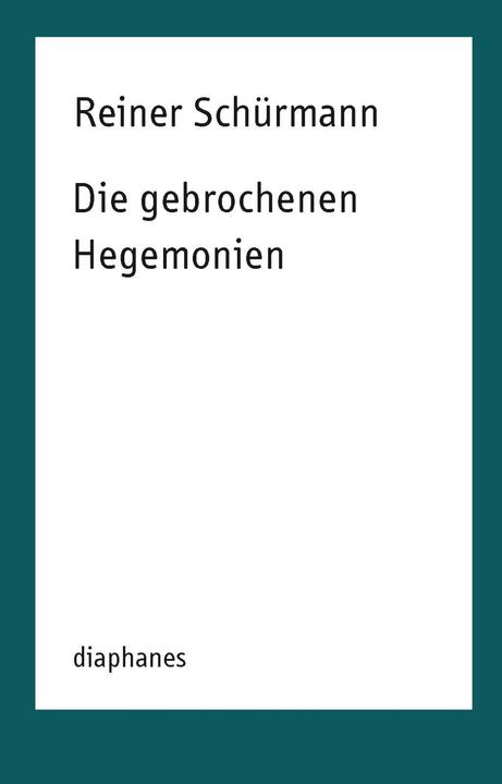 Produktbild Die gebrochenen Hegemonien (Deutsch, Reiner Schürmann, 2017)