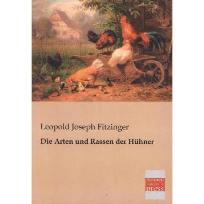 Die Arten und Rassen der Hühner, Ratgeber von Leopold Joseph Fitzinger