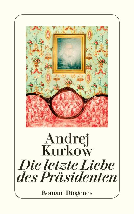 Produktbild Die letzte Liebe des Präsidenten (Deutsch, Andrej Kurkov, Andrej Kurkow, Sabine Grebing, 2011)