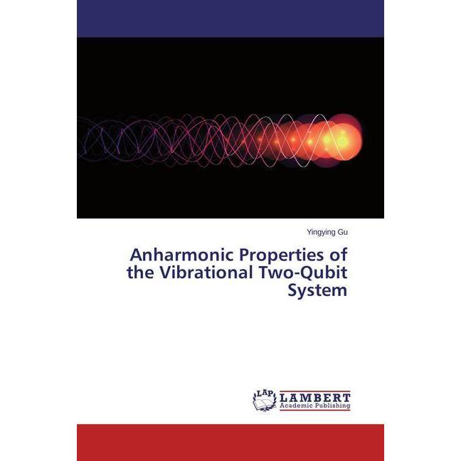 Anharmonic Properties of the Vibrational Two-Qubit System, Fachbücher von Yingying Gu