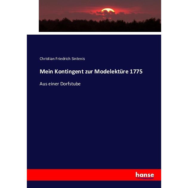 Mein Kontingent zur Modelektüre 1775, Fachbücher von Christian Friedrich Sintenis