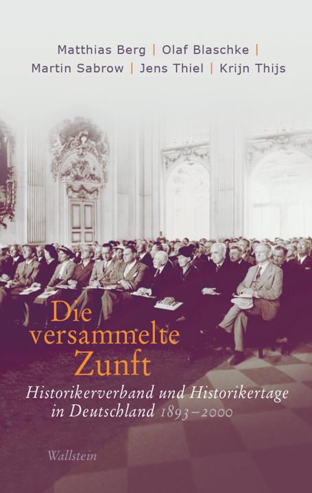 Produktbild Die versammelte Zunft (Deutsch, Jens Thiel, Martin Sabrow, Matthias Berg, Olaf Blaschke, 2018)