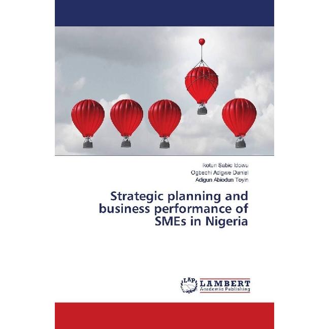 Strategic planning and business performance of SMEs in Nigeria, Fachbücher von Ogbechi Adigwe Daniel, Ikotun Sabic Idowu...
