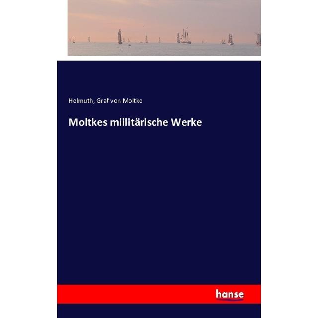 Moltkes miilitärische Werke, Sachbücher von Helmuth Karl Bernhard von Moltke