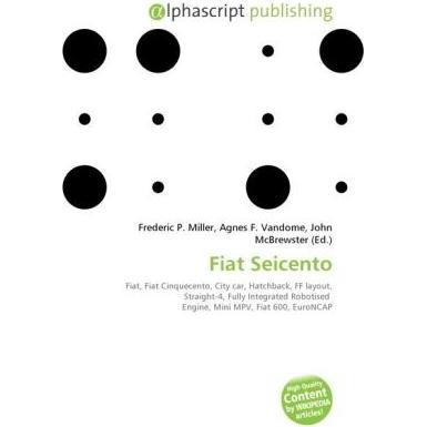 Fiat Seicento, Ratgeber von Agnes F. Vandome, Frederic P. Miller, John McBrewster