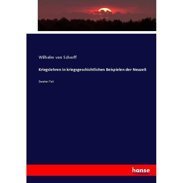 Kriegslehren in kriegsgeschichtlichen Beispielen der Neuzeit, Fachbücher von Wilhelm von Scherff