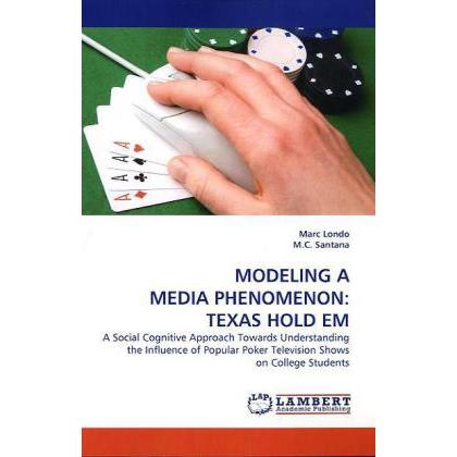 Modeling A Media Phenomenon: Texas Hold Em, Fachbücher von Marc Londo, M. C. Santana