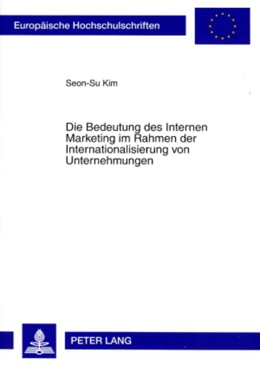 Produktbild Die Bedeutung des Internen Marketing im Rahmen der Internationalisierung von Unternehmungen (Deutsch, Seon-Su Kim, 2007)