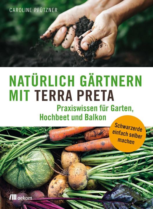 Produktbild Natürlich gärtnern mit Terra Preta (Deutsch, Caroline Pfützner, 2018)