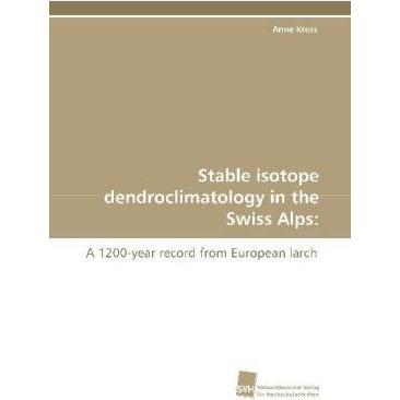 Stable isotope dendroclimatology in the Swiss Alps:, Fachbücher von Anne Kress