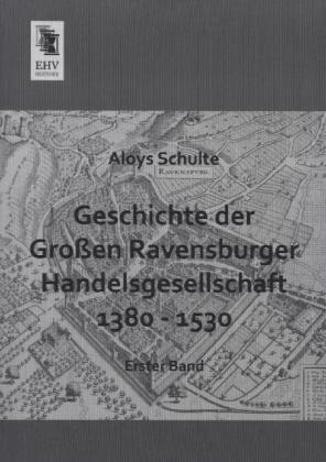 Produktbild Geschichte der Grossen Ravensburger Handelsgesellschaft 1380 - 1530 (Deutsch, Aloys Schulte, 2013)
