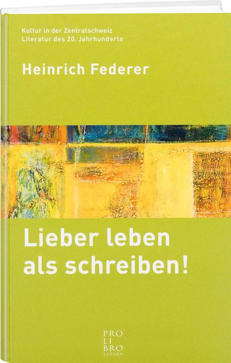 Lieber leben als schreiben! (Allemand, Charles Linsmayer, Heinrich Federer, 2008)