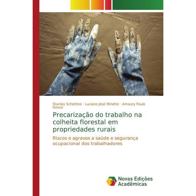 Precarização do trabalho na colheita florestal em propriedades rurais, Fachbücher von Luciano José Minette, Amaury Paulo...