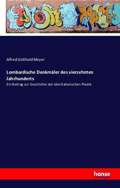 Produktbild Lombardische Denkmäler des vierzehnten Jahrhunderts (Deutsch, Alfred Gotthold Meyer, 2016)