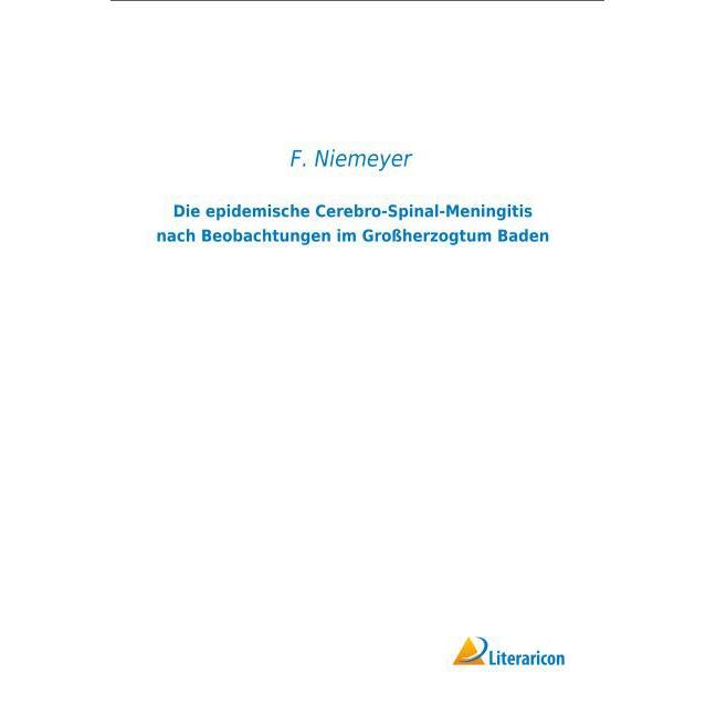 Die epidemische Cerebro-Spinal-Meningitis nach Beobachtungen im Grossherzogtum Baden, Fachbücher von F. Niemeyer