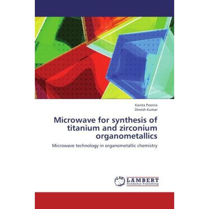 Microwave for synthesis of titanium and zirconium organometallics, Fachbücher von Dinesh Kumar, Kavita Poonia