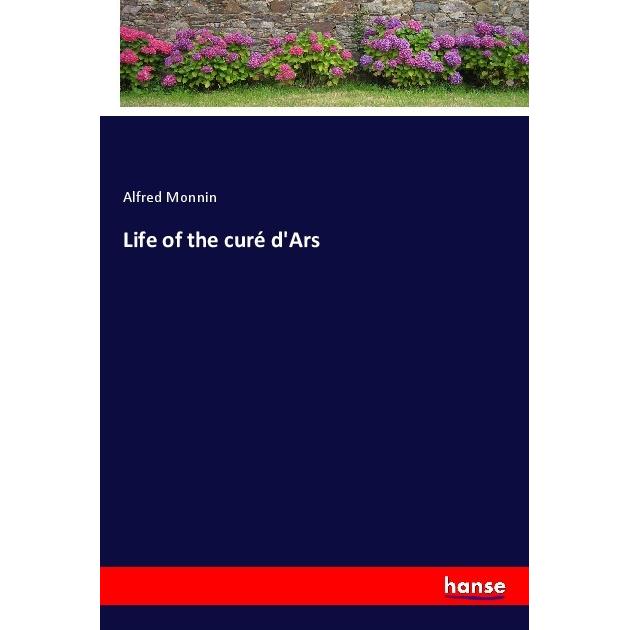 Life of the curé d'Ars, Belletristik von Alfred Monnin