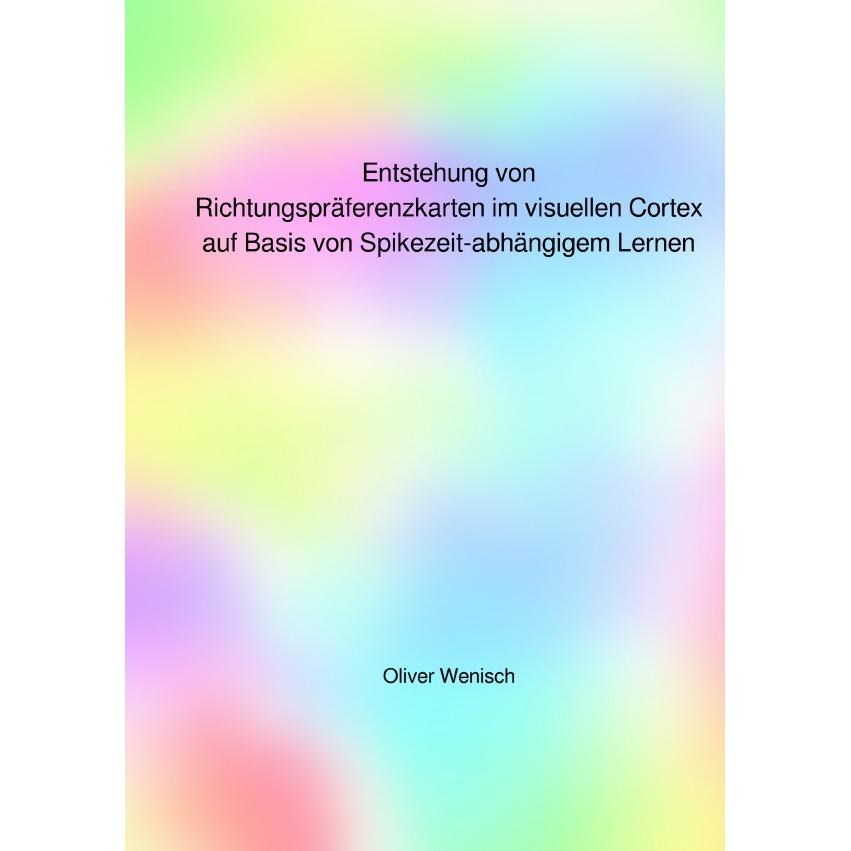 Entstehung von Richtungspräferenzkarten im visuellen Cortex auf Basis von Spikezeit-abhängigem Lerne, Fachbücher von Oli...