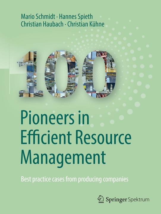Produktbild 100 Pioneers in Efficient Resource Management (Englisch, Christian Haubach, Christian Kühne, Hannes Spieth, Mario Schmidt, 2018)