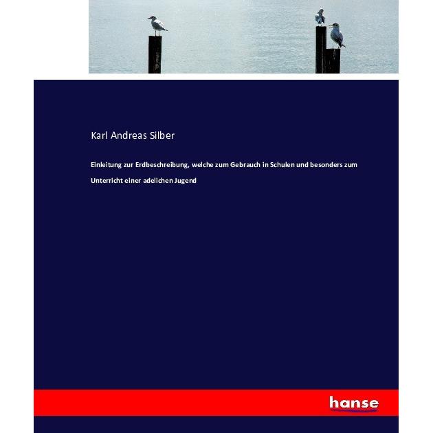 Einleitung zur Erdbeschreibung, welche zum Gebrauch in Schulen und besonders zum Unterricht einer ad, Schulbücher von Ka...
