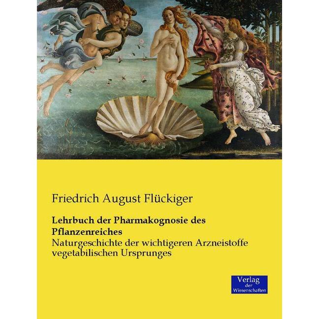 Lehrbuch der Pharmakognosie des Pflanzenreiches, Fachbücher von Friedrich A. Flückiger