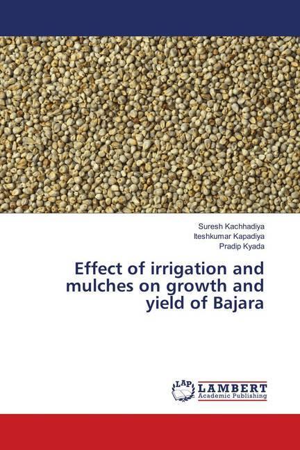 Produktbild Effect of irrigation and mulches on growth and yield of Bajara (Deutsch, Suresh Kachhadiya, Pradip Kyada, Iteshkumar Kapadiya, 2018)