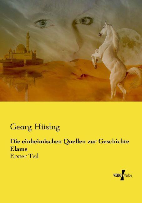 Produktbild Die einheimischen Quellen zur Geschichte Elams (Deutsch, Georg Hüsing, 2015)