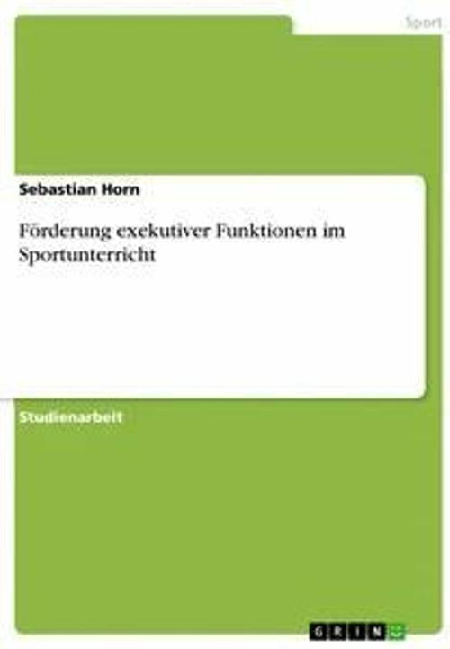 Produktbild Förderung exekutiver Funktionen im Sportunterricht (Deutsch, Sebastian Horn, 2017)