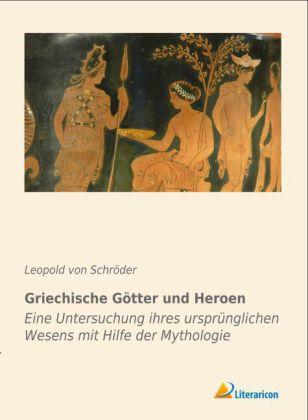 Produktbild Griechische Götter und Heroen (Deutsch, Leopold von Schroeder, 2013)