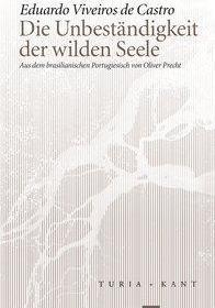 Produktbild Die Unbeständigkeit der wilden Seele (Deutsch, Eduardo Viveiros de Castro, 2016)