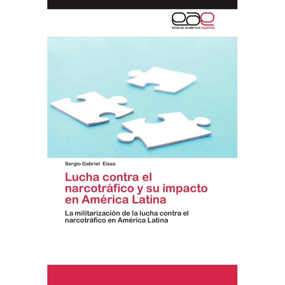 Lucha contra el narcotráfico y su impacto en América Latina, Fachbücher von Sergio Gabriel Eissa