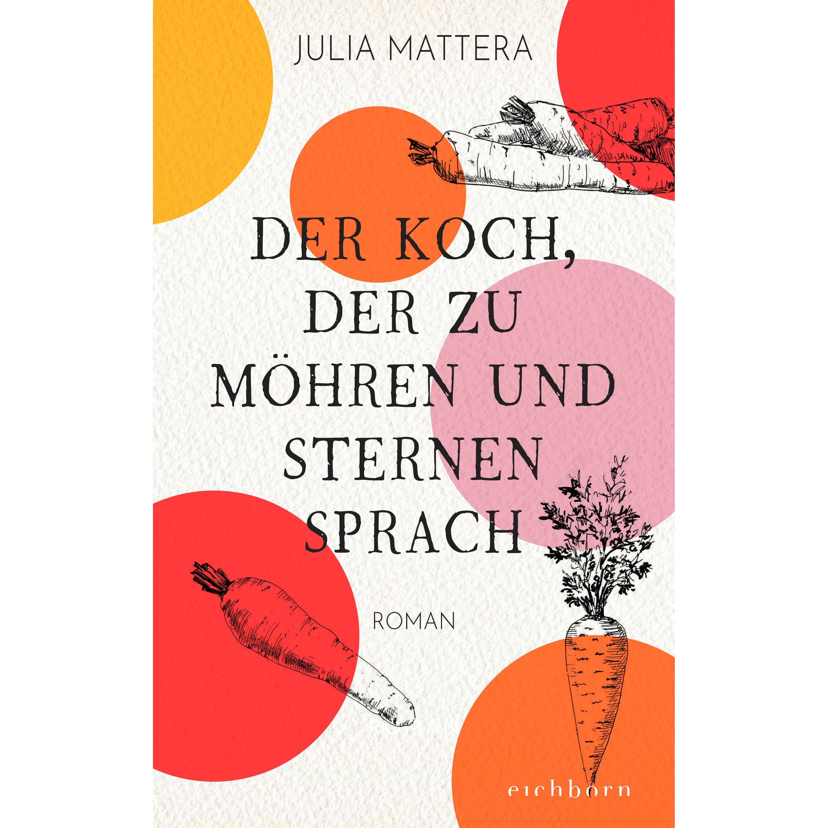 Der Koch, der zu Möhren und Sternen sprach, Belletristik von Julia Mattera