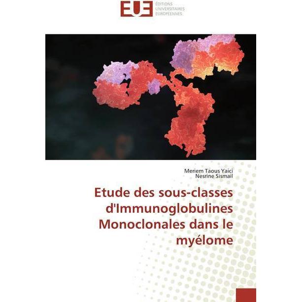 Etude des sous-classes d'Immunoglobulines Monoclonales dans le myélome, Fachbücher von Meriem Taous Yaici, Nesrine Sisma...