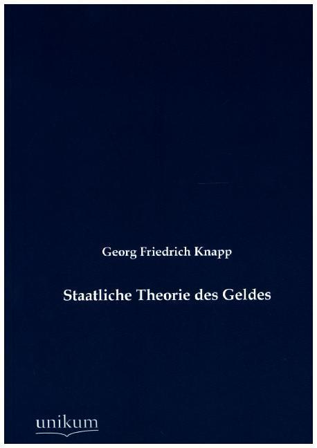 Produktbild Staatliche Theorie des Geldes (Deutsch, Georg Friedrich Knapp, 2012)