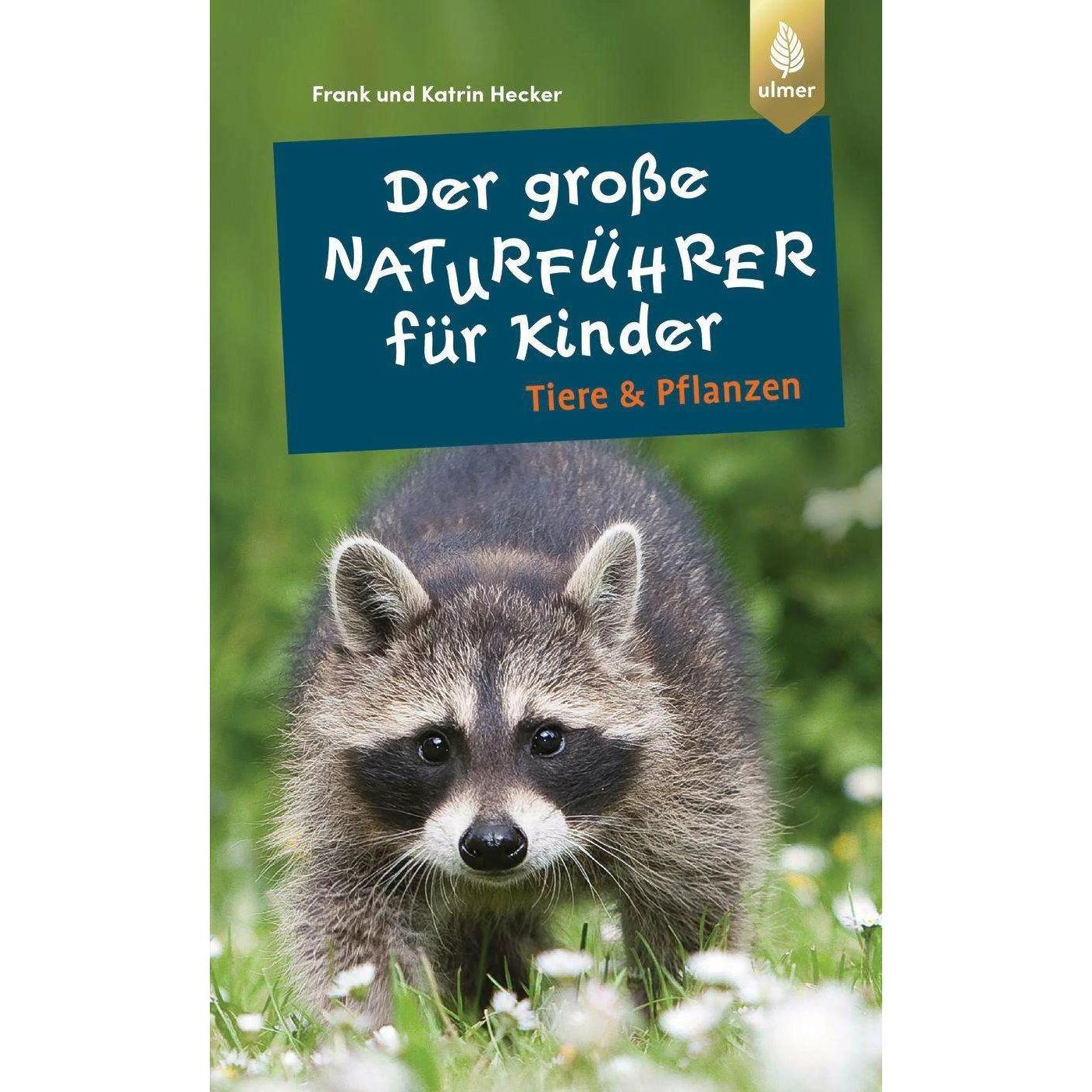 Der grosse Naturführer für Kinder: Tiere und Pflanzen, Kinderbücher von Frank und Katrin Hecker