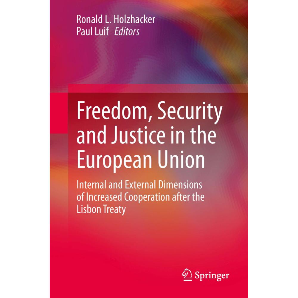 Freedom, Security and Justice in the European Union, Fachbücher von Ronald L. Holzhacker, Paul Luif
