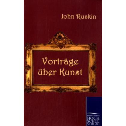 Vorträge über Kunst, Fachbücher von John Ruskin