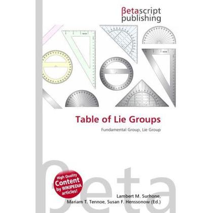 Table of Lie Groups, Fachbücher von Lambert M. Surhone, Miriam T. Timpledon, Susan F. Marseken