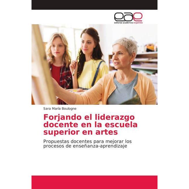 Forjando el liderazgo docente en la escuela superior en artes, Fachbücher von Sara María Boulogne