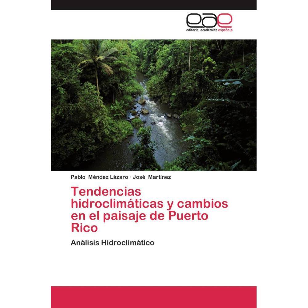 Tendencias hidroclimáticas y cambios en el paisaje de Puerto Rico, Fachbücher von José Martínez, Pablo Méndez Lázaro