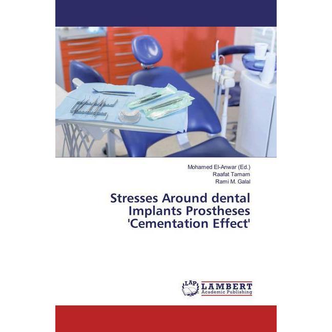 Stresses Around dental Implants Prostheses 'Cementation Effect', Fachbücher von Rami M. Galal, Raafat Tamam