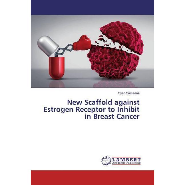 New Scaffold against Estrogen Receptor to Inhibit in Breast Cancer, Fachbücher von Syed Sameena