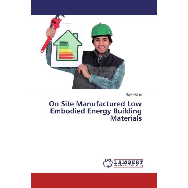 On Site Manufactured Low Embodied Energy Building Materials, Fachbücher von Rajiv Nehru