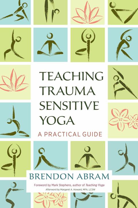 Produktbild Teaching Trauma-Sensitive Yoga (Englisch, Brendon Abram, 2018)