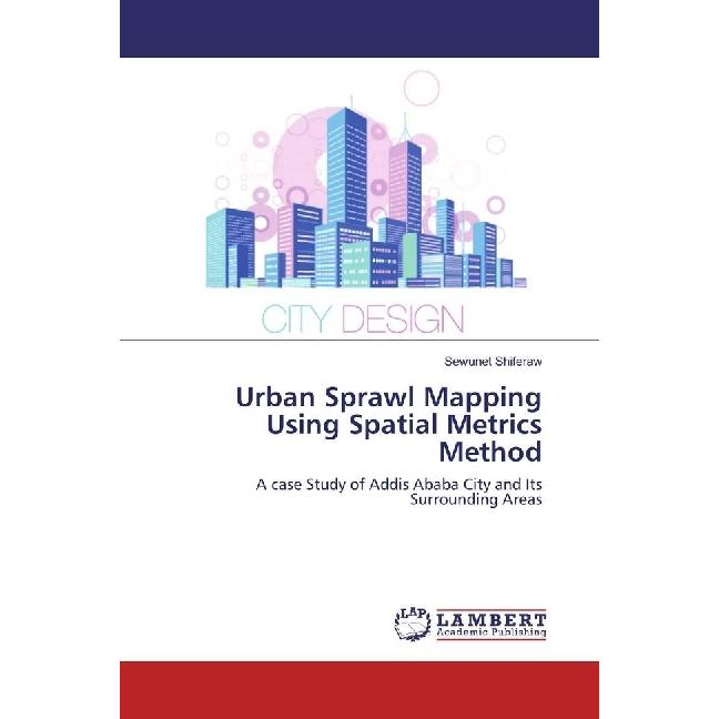 Urban Sprawl Mapping Using Spatial Metrics Method, Fachbücher von Sewunet Shiferaw