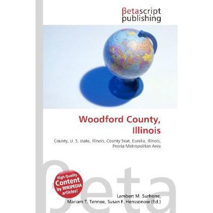 Woodford County, Illinois, Fachbücher von Lambert M. Surhone, Miriam T. Timpledon, Susan F. Marseken