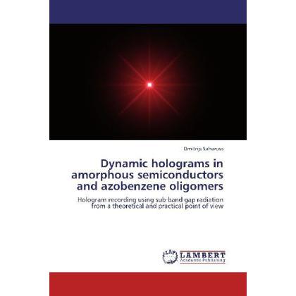Dynamic holograms in amorphous semiconductors and azobenzene oligomers, Fachbücher